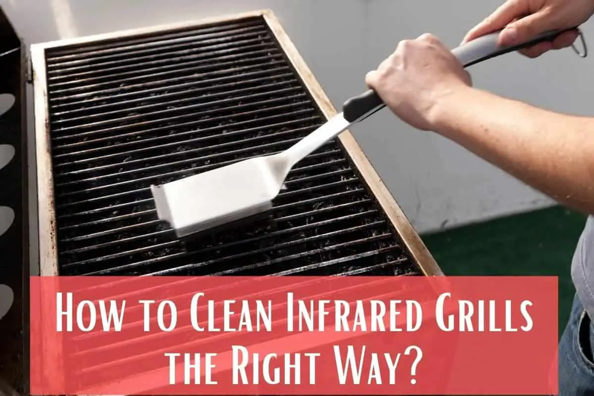 How to Clean an infrared Grill the right way