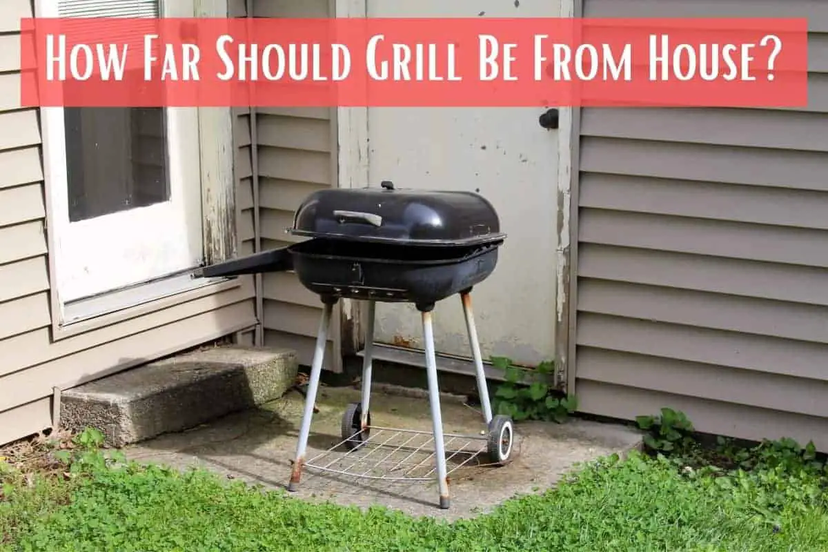 how-far-should-grill-be-from-house-meat-answers