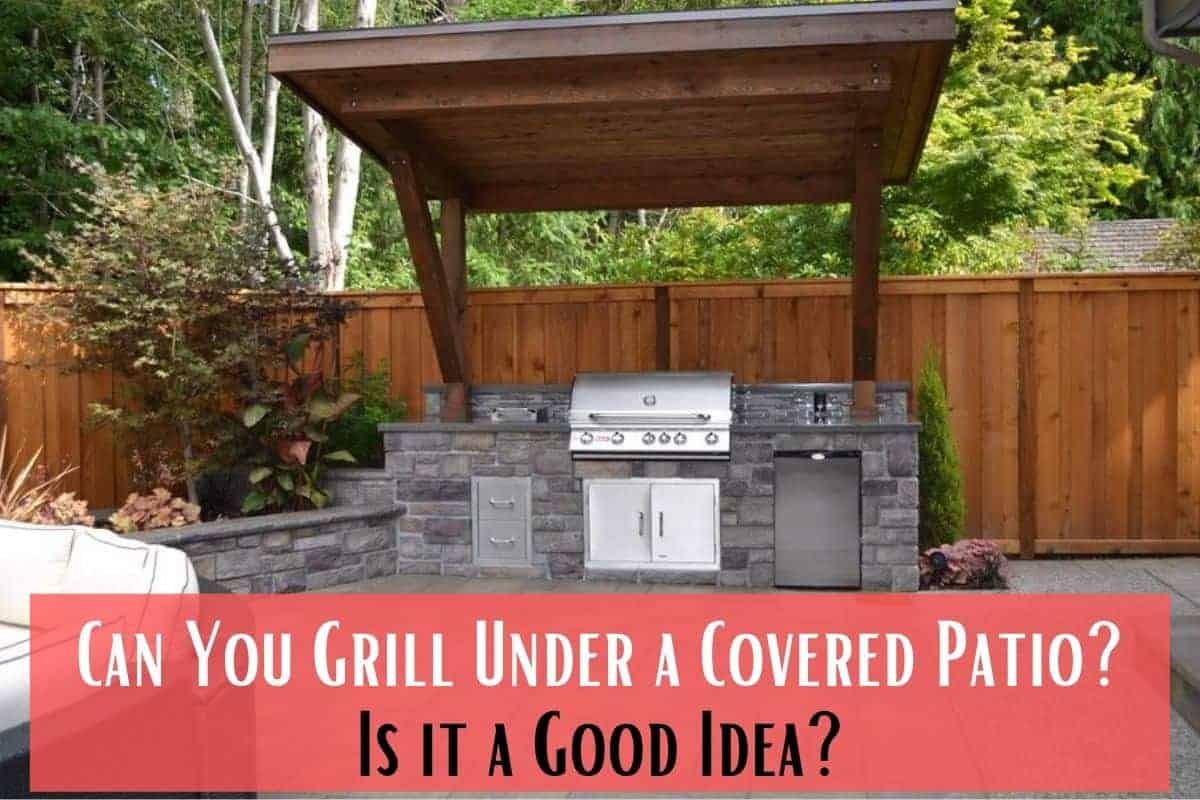 Can you Grill Under a Covered Patio