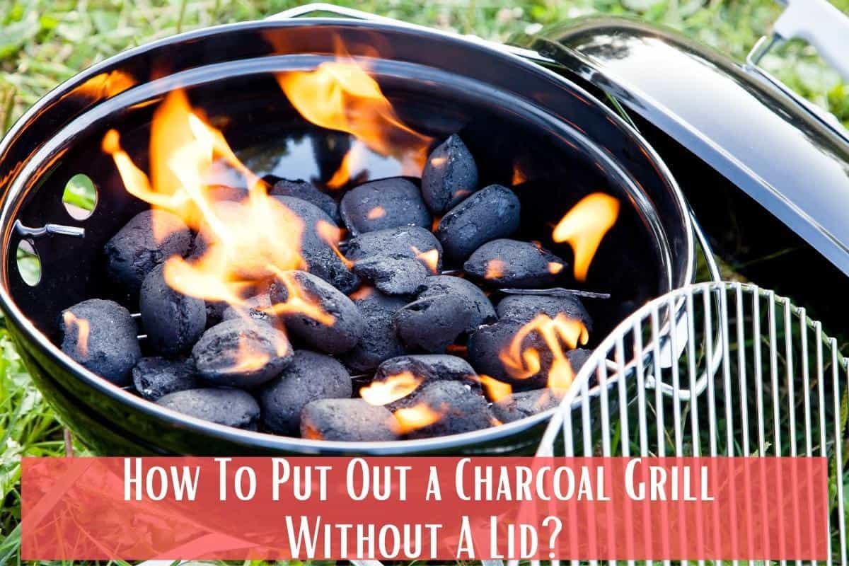 How To Put Out a Charcoal Grill Without A Lid