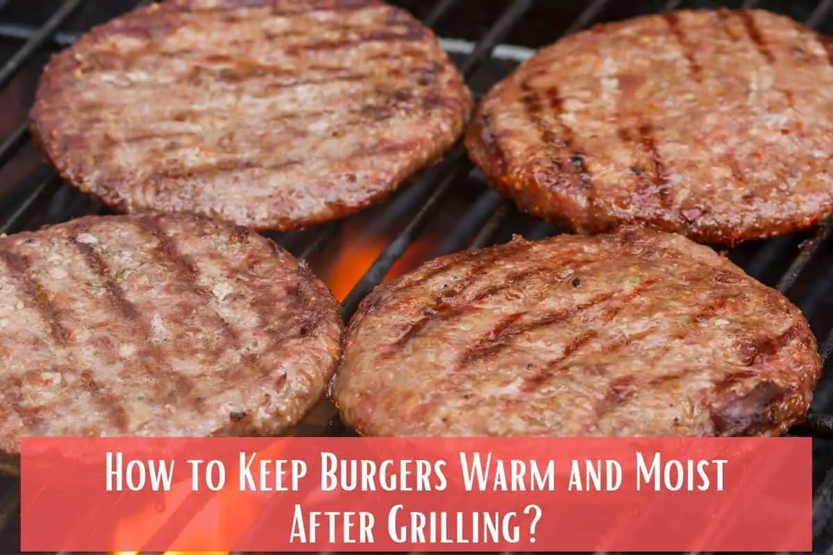 How to Keep Burgers Warm and Moist After Grilling